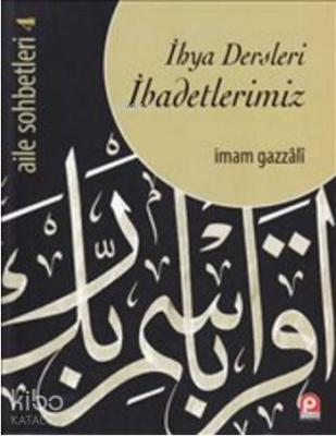 İhya Dersleri İbadetlerimiz İmam-ı Gazali