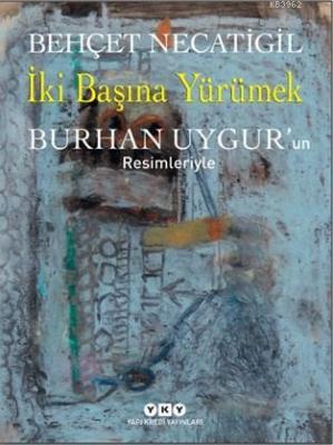 İki Başına Yürümek; Burhan Uygur'un Resimleriyle Behçet Necatigil