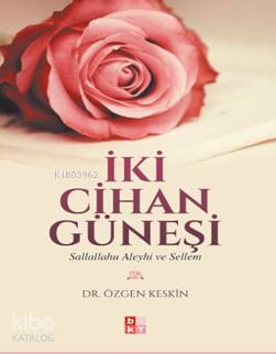 İki Cihan Güneşi; Sallallahu Aleyhi Ve Sellem Özgen Keskin