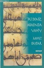 İki Deniz Arasında Vahiy Ahmet Baydar