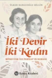 İki Devir İki Kadın; Münevver ile Perizat'ın Romanı Ülker Banguoğlu Bi