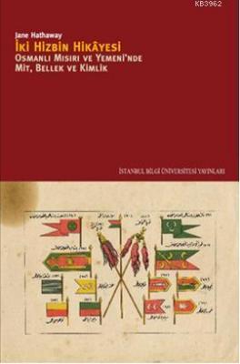 İki Hizbin Hikayesi;Osmanlı Mısırıv e Yemeni'nde Mit, Bellek, Kimlik J