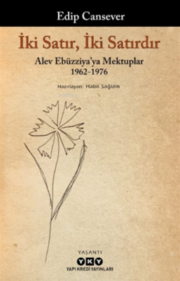 İki Satır, İki Satırdır;Alev Ebüzziya'ya Mektuplar 1962-1976 Edip Ca