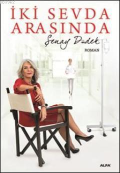 İki Sevda Arasında Şenay Düdek