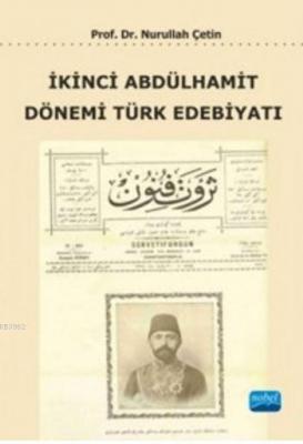 İkinci Abdülhamit Dönemi Türk Edebiyatı Nurullah Çetin