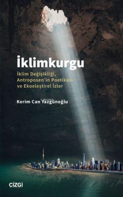 İklimkurgu - İklim Değişikliği, Antroposen'in Poetikası ve Ekoeleştire