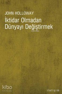 İktidar Olmadan Dünyayı Değiştirmek John Holloway