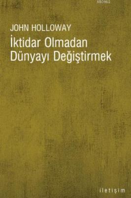 İktidar Olmadan Dünyayı Değiştirmek John Holloway