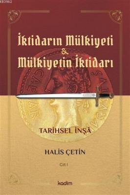 İktidarın Mulkiyeti ve Mülkiyetin İktidarı Cilt I Halis Çetin