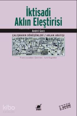 İktisadi Aklın Eleştirisi; Çalışmanın Sönüşümleri / Anlam Arayışı Andr