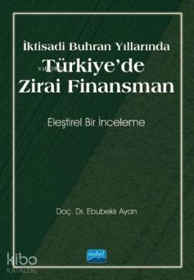 İktisadi Buhran Yıllarında Türkiye'de Zirai Finansman Ebubekir Ayan