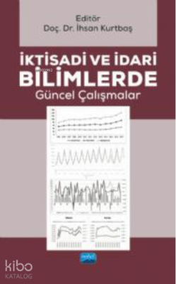 İktisadi ve İdari Bilimlerde Güncel Çalışmalar İhsan Kurtbaş