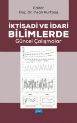 İktisadi ve İdari Bilimlerde Güncel Çalışmalar İhsan Kurtbaş