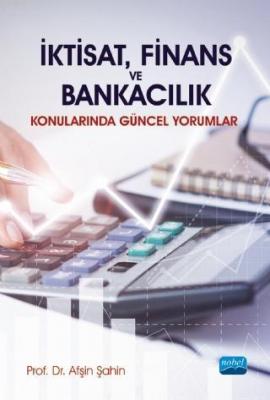 İktisat, Finans ve Bankacılık Konularında Güncel Yorumlar Afşin Şahin