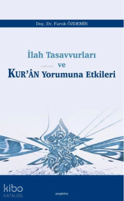 İlah Tasavvurları ve Kur’ân Yorumuna Etkileri Faruk Özdemir