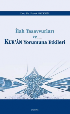 İlah Tasavvurları ve Kur’ân Yorumuna Etkileri Faruk Özdemir