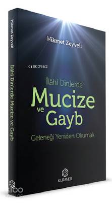 İlahi Dinlerde Mucize ve Gayb Geleneği Yeniden Okumak Hikmet Zeyveli