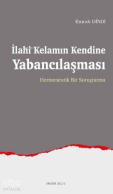 İlahi Kelamın Kendine Yabancılaşması Emrah Dindi