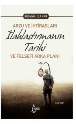 İlahlaştırmanın Tarihi Kemal Çakır