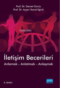 İletişim Becerileri; Anlamak Anlatmak Anlaşmak Demet Gürüz