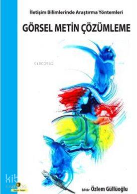 İletişim Bilimlerinde Araştırma Yöntemleri (Görsel Metin Çözümleme) Öz