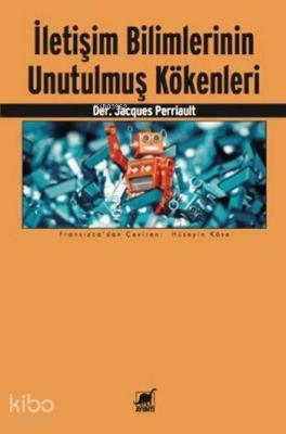 İletişim Bilimlerinin Unutulmuş Kökenleri Derleme