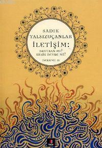 İletişim: Deveran mı? Kesik Devre mi? Sadık Yalsızuçanlar