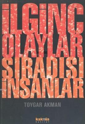 İlginç Olaylar Sıradışı İnsanlar Toygar Akman