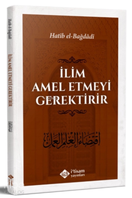 İlim Amel Etmeyi Gerektirir El-Hatibu´l-Bağdadi