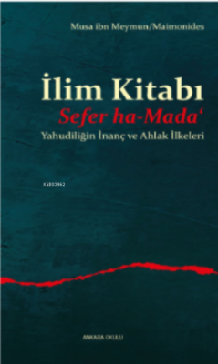 İlim Kitabı/Sefer ha-Mada‘;Yahudiliğin İnanç ve Ahlak İlkeleri Musa ib