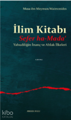 İlim Kitabı/Sefer ha-Mada‘;Yahudiliğin İnanç ve Ahlak İlkeleri Musa ib