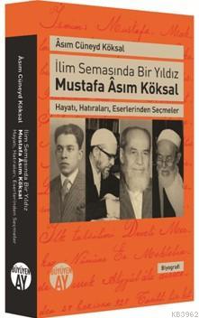 İlim Semasında Bir Yıldız Mustafa Asım Köksal Asım Cüneyd Köksal