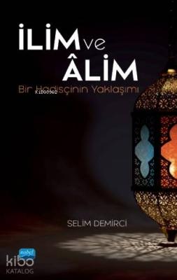 İlim ve Âlim; Bir Hadisçinin Yaklaşımı Selime Demirci