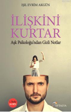 İlişkini Kurtar; Aşk Psikoloğu'ndan Gizli Notlar Işıl Evrim Akgün