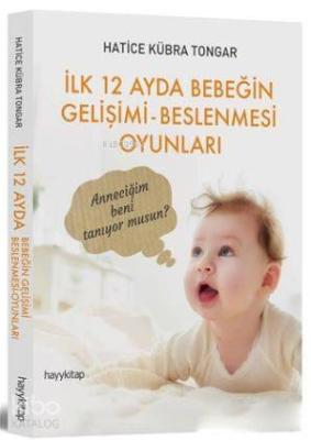 İlk 12 Ayda Bebeğin Gelişimi - Beslenmesi Oyunları Hatice Kübra Tongar