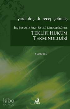 İlk Beş Asır Fıkıh Usulü Literatüründe Teklifî Hüküm Terminolojisi Tek