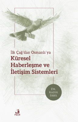 İlk Çağ’dan Osmanlı’ya Küresel Haberleşme ve İletişim Sistemleri Kadir