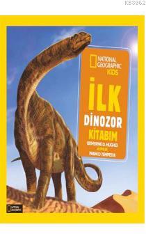 İlk Dinozor Kitabım;National Geographic Kids Catherine D. Hughes