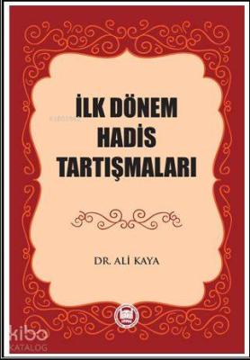 İlk Dönem Hadis Tartışmaları DR. ALİ KAYA