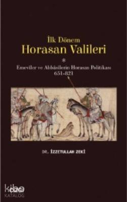 İlk Dönem Horasan Valileri (Emeviler ve Abbasilerin Horasan Politikası