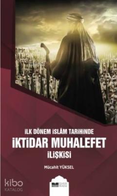 İlk Dönem İslam Tarihinde İktidar Muhalefet İlişkisi Mücahit Yüksel