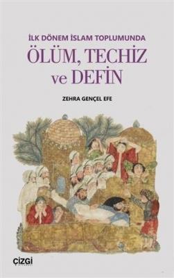 İlk Dönem İslam Toplumunda Ölüm Techiz ve Defin Zehra Gençel Efe