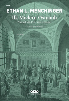 İlk Modern Osmanlı – Ahmed Vâsıf’ın Fikri Gelişimi Ethan L. Menchinger