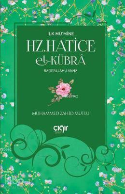 İlk Mü'mine Hz. Hatice El- Kübrâ Muhammed Zahid Mutlu