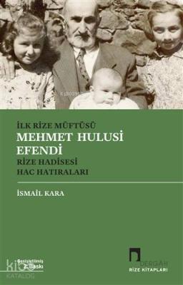 İlk Rize Müftüsü Mehmet Hulusi Efendi Rize Hadisesi Hac Hatıraları İsm