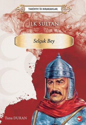 İlk Sultan: Selçuk Bey - Tarihte İz Bırakanlar Tuna Duran