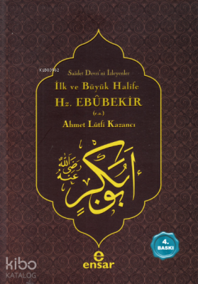 İlk ve Büyük Halife Hz. Ebubekir (r.a.) Ahmet Lütfi Kazancı