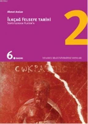 İlkçağ Felsefe Tarihi 2; Sofistlerden Platon'a Ahmet Arslan