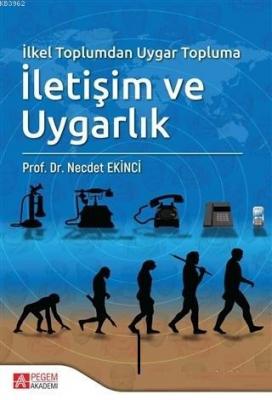 İlkel Toplumdan Uygar Topluma İletişim ve Uygarlık Necdet Ekinci