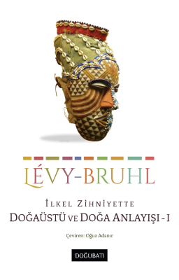 İlkel Zihniyette Doğaüstü ve Doğa Anlayışı - 1 Lucien Levy-Bruhl